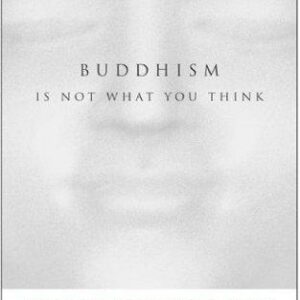 Buddhism Is Not What You Think