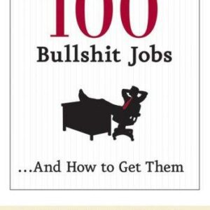 100 Bullshit Jobs...And How to Get Them