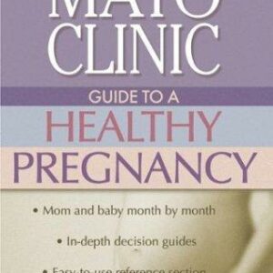 Mayo Clinic Guide to a Healthy Pregnancy