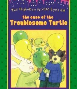 The High-Rise Private Eyes #4: The Case of the Troublesome Turtle