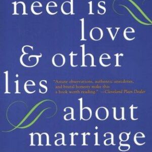 All You Need Is Love and Other Lies About Marriage
