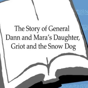 Story of General Dann and Mara's Daughter, Griot and the Snow Dog