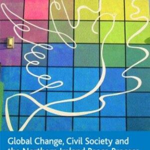 Global Change, Civil Society and the Peace Process in Northern Ireland