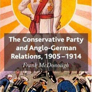 Conservative Party and Anglo-German Relations, 1905-1914