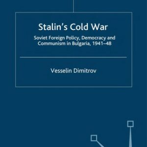 Stalin's Cold War: Soviet Foreign Policy, Democracy and Communism in Bulgaria, 1941- 48