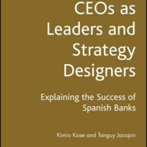 CEOs as Leaders and Strategy Designers: Explaining the Success of Spanish Banks