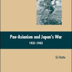 Pan-Asianism and Japan's War 1931-1945