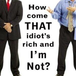 How Come That Idiot's Rich and I'm Not?