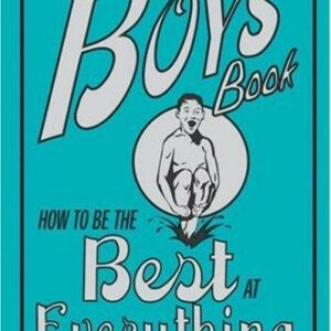 The Boys' Book: How to Be the Best at Everything