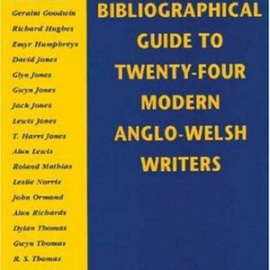 Bibliographical Guide to Twenty-four Modern Anglo-Welsh Writers, A