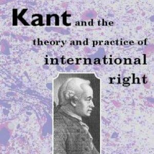 Kant and the Theory and Practice of International Right
