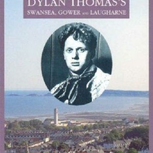 A Pocket Guide: Dylan Thomas's Swansea, Gower and Laugharne