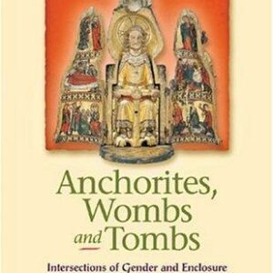 Anchorites, Wombs, and Tombs