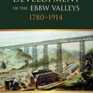 The Industrial Development of the Ebbw Valleys, 1780-1914
