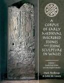 A Corpus of Early Medieval Inscribed Stones and Stone Sculpture in Wales Volume One