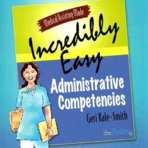 Medical Assisting Made Incredibly Easy: Administrative Competencies Study Guide (Medical Assisting Made Incredibly Easy)