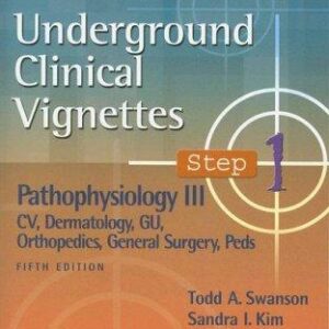 Underground Clinical Vignettes Step 1: Pathophysiology III: CV, Dermatology, GU, Orthopedics, General Surgery, Peds