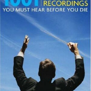 1001 Classical Recordings You Must Hear Before You Die