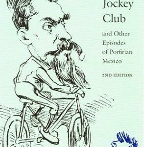 Judas at the Jockey Club and Other Episodes of Porfirian Mexico