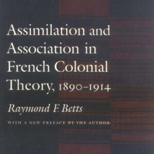 Assimilation and Association in French Colonial Theory, 1890-1914