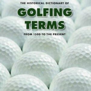 The Historical Dictionary of Golfing Terms