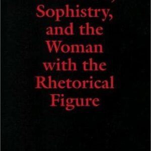 Seduction, Sophistry, and the Woman with the Rhetorical Figure