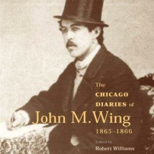 The Chicago Diaries of John M. Wing 1865-1866