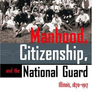 MANHOOD CITIZENSHIP AND THE NATIONAL GUARD
