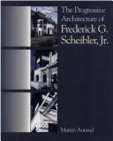 The Progressive Architecture Of Frederick G. Scheibler, Jr