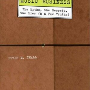 What They'll Never Tell You About the Music Business, Revised and Updated Editio