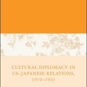 Cultural Diplomacy in U.S.-Japanese Relations, 1919-1941