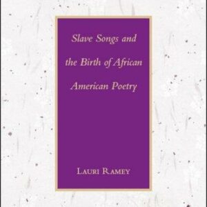 Slave Songs and the Birth of African American Poetry