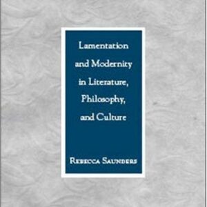 Lamentation and Modernity in Literature, Philosophy, and Culture
