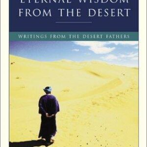 Eternal Wisdom from the Desert: Writings from the Desert Fathers