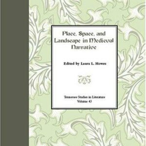 Place, Space, and Landscape in Medieval Narrative