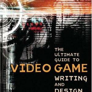 The Ultimate Guide to Video Game Writing and Design