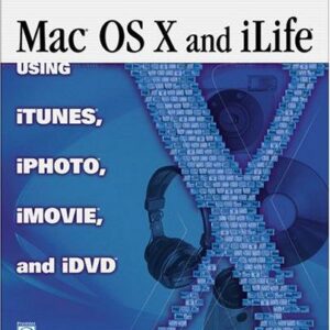 Mac OS X and iLife: Using iTunes, iPhoto, iMovie, and iDVD