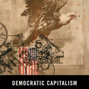 Democratic Capitalism and Its Discontents