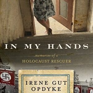 In My Hands: Memories of a Holocaust Rescuer