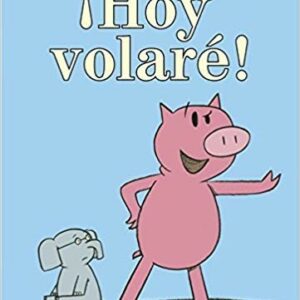 ¡Hoy volaré! (An Elephant and Piggie Book, Spanish Edition)