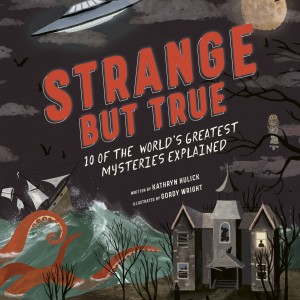 Strange but True: 10 of the world's greatest mysteries explained book cover