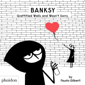 Banksy Graffitied Walls and Wasn't Sorry. book cover