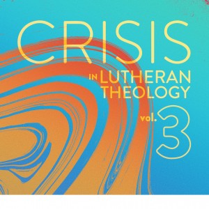Crisis in Lutheran Theology, Vol. 3 book cover