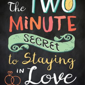 The Two-Minute Secret to Staying in Love book cover