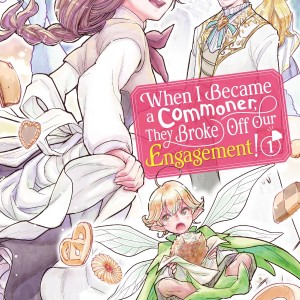 When I Became a Commoner, They Broke Off Our Engagement!, Vol. 1 book cover