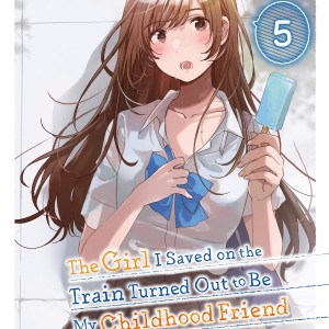 The Girl I Saved on the Train Turned Out to Be My Childhood Friend, Vol. 5 (light novel) book cover