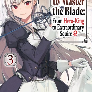 Reborn to Master the Blade: From Hero-King to Extraordinary Squire, Vol. 3 (light novel) book cover