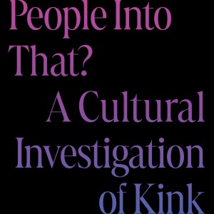 Why Are People Into That? book cover