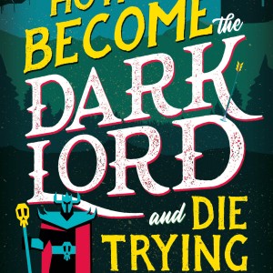 How to Become the Dark Lord and Die Trying book cover