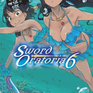 Is It Wrong to Try to Pick Up Girls in a Dungeon? On the Side: Sword Oratoria, Vol. 6 (light novel) book cover
